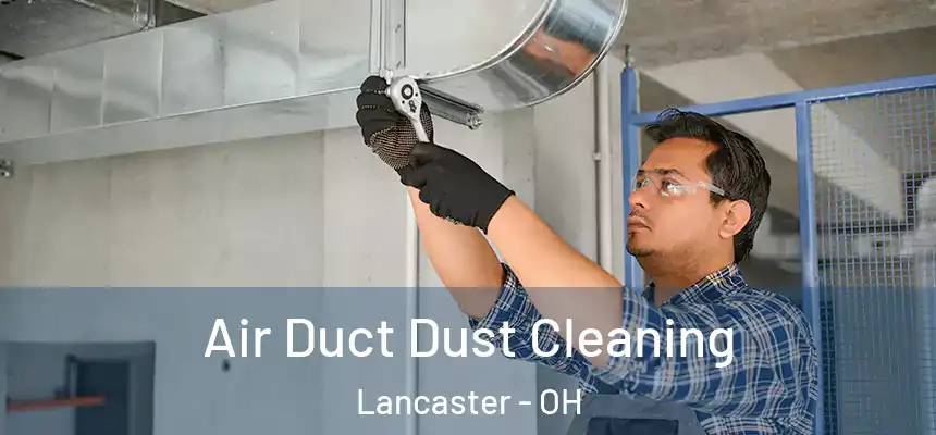 Air Duct Dust Cleaning Lancaster - OH