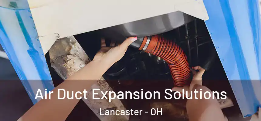 Air Duct Expansion Solutions Lancaster - OH