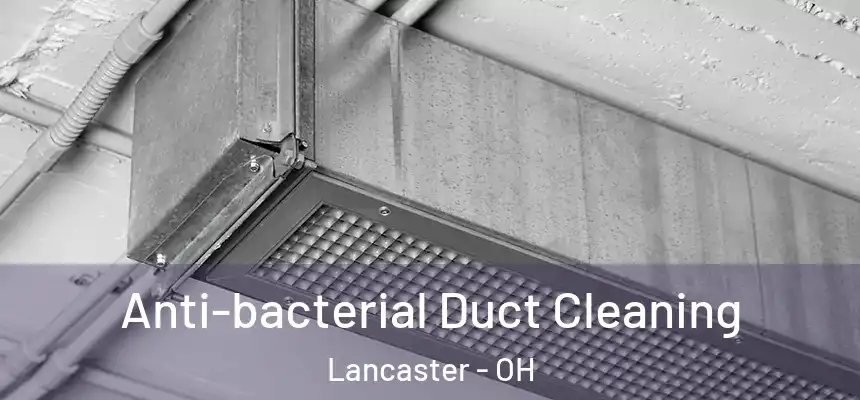 Anti-bacterial Duct Cleaning Lancaster - OH