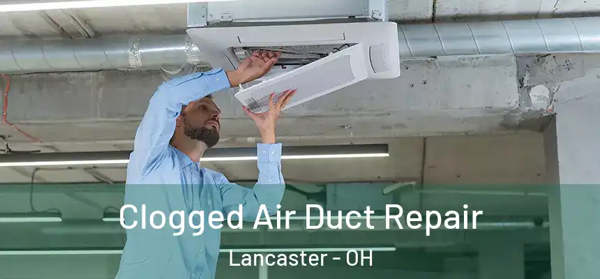 Clogged Air Duct Repair Lancaster - OH