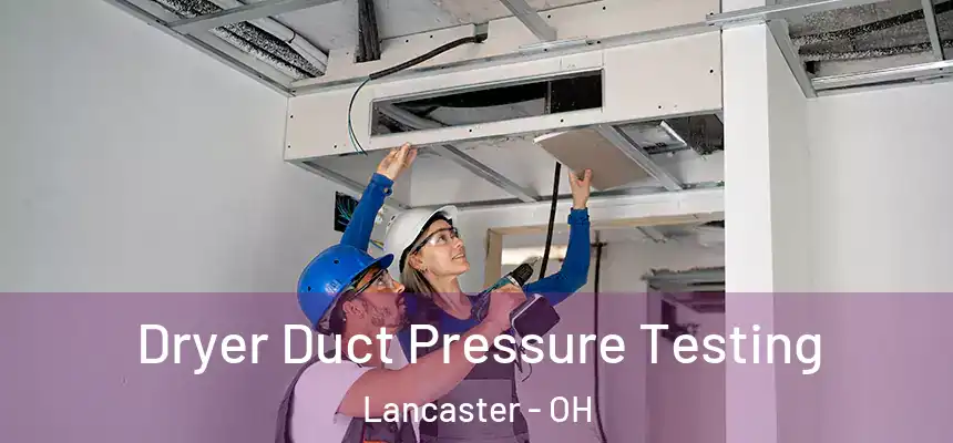 Dryer Duct Pressure Testing Lancaster - OH