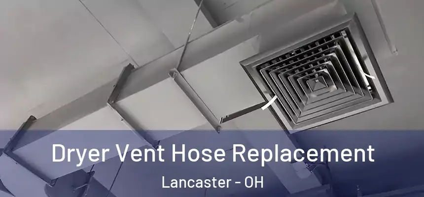 Dryer Vent Hose Replacement Lancaster - OH