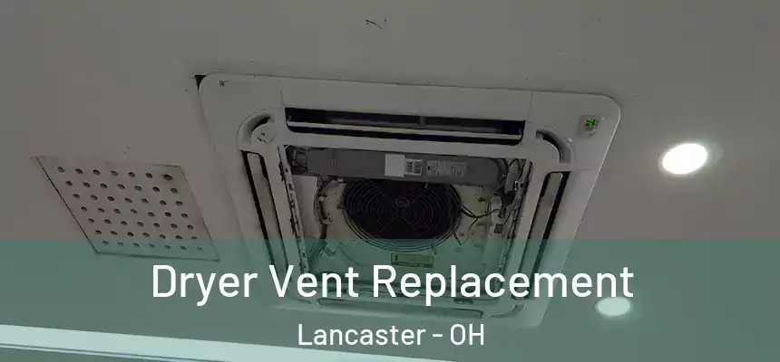  Dryer Vent Replacement Lancaster - OH