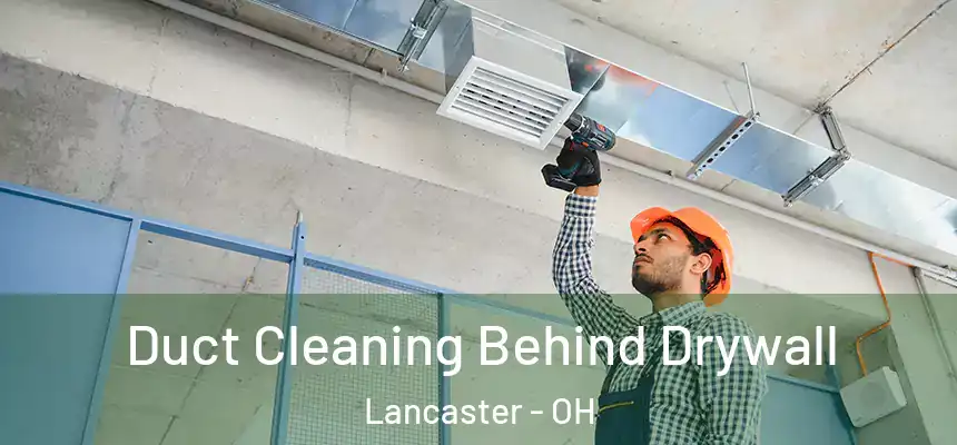  Duct Cleaning Behind Drywall Lancaster - OH