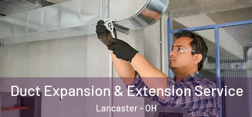 Duct Expansion & Extension Service Lancaster - OH