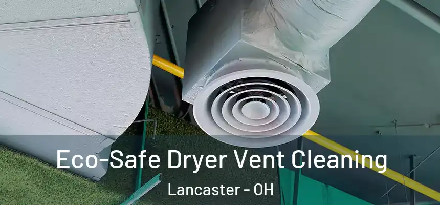 Eco-Safe Dryer Vent Cleaning Lancaster - OH