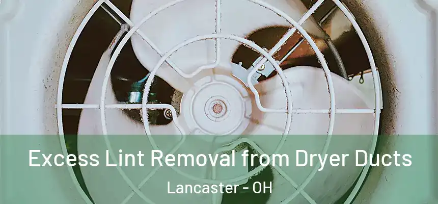 Excess Lint Removal from Dryer Ducts Lancaster - OH