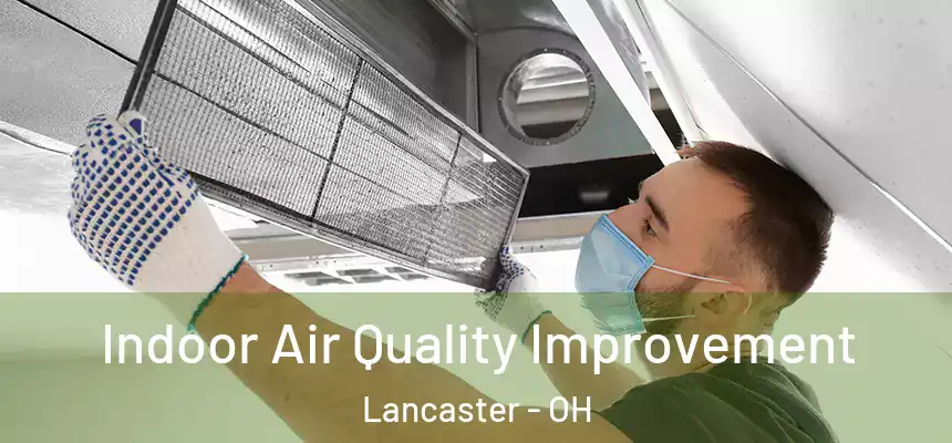 Indoor Air Quality Improvement Lancaster - OH