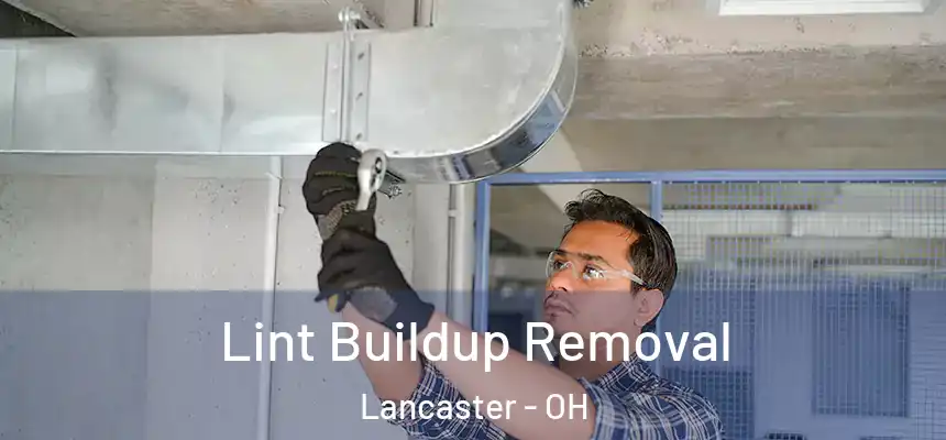 Lint Buildup Removal Lancaster - OH