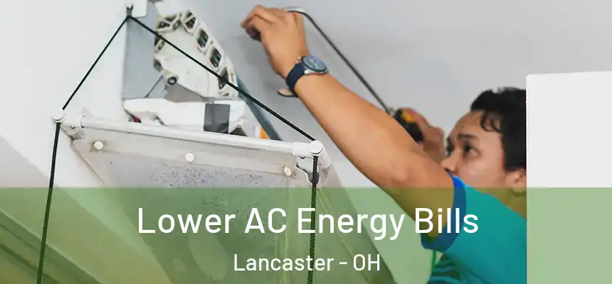 Lower AC Energy Bills Lancaster - OH