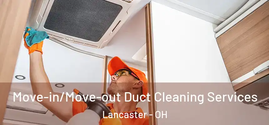 Move-in/Move-out Duct Cleaning Services Lancaster - OH