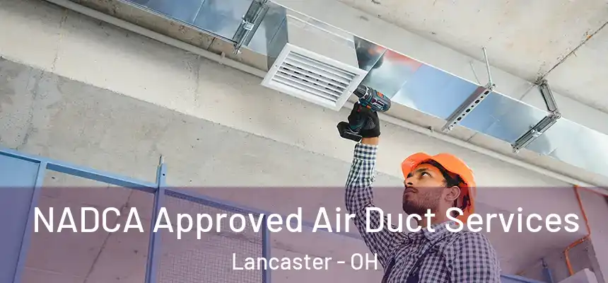 NADCA Approved Air Duct Services Lancaster - OH