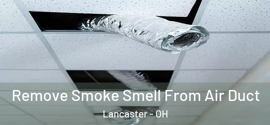 Remove Smoke Smell From Air Duct Lancaster - OH