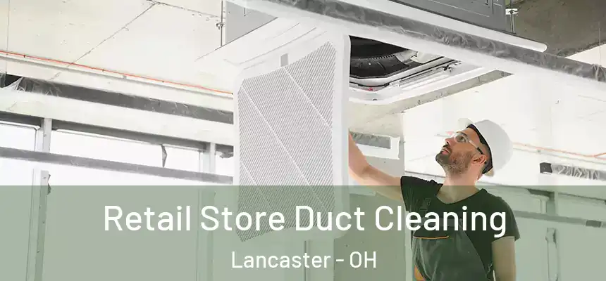  Retail Store Duct Cleaning Lancaster - OH
