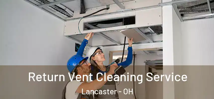 Return Vent Cleaning Service Lancaster - OH