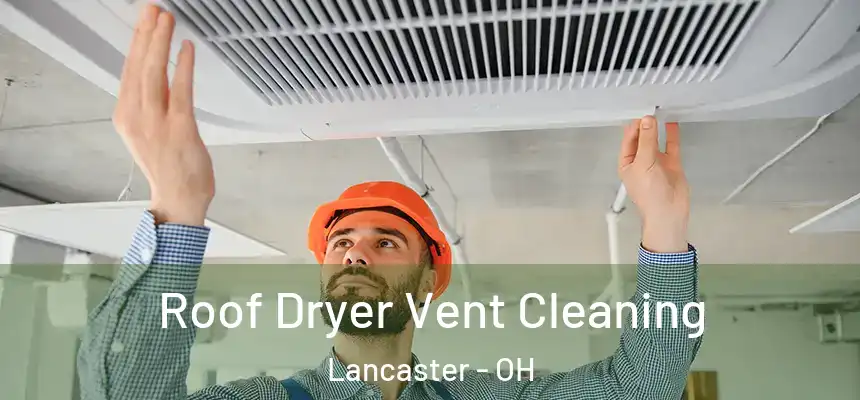  Roof Dryer Vent Cleaning Lancaster - OH