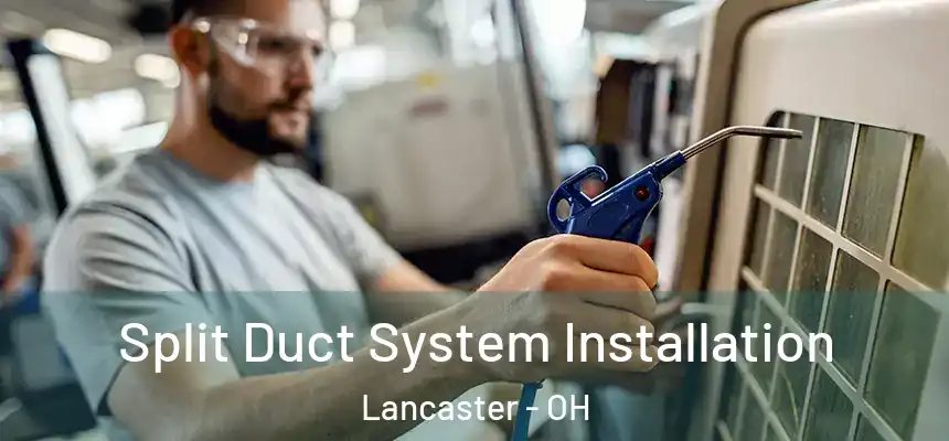 Split Duct System Installation Lancaster - OH